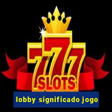 lobby significado jogo