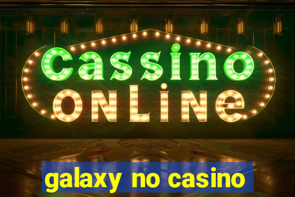 galaxy no casino