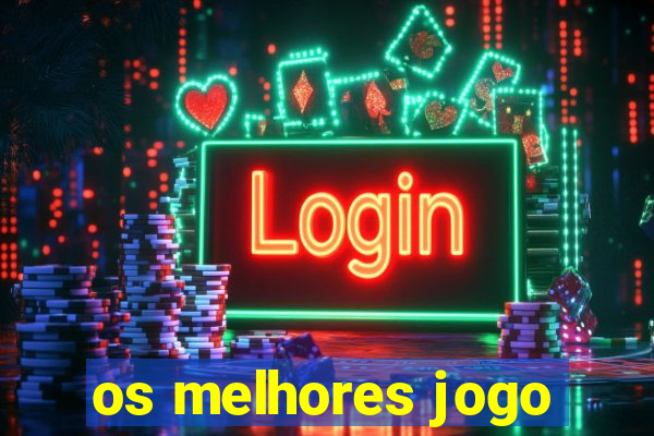 os melhores jogo