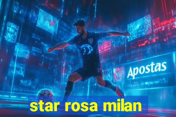 star rosa milan