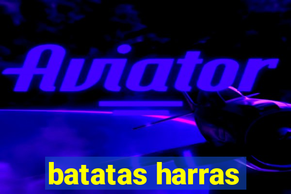 batatas harras