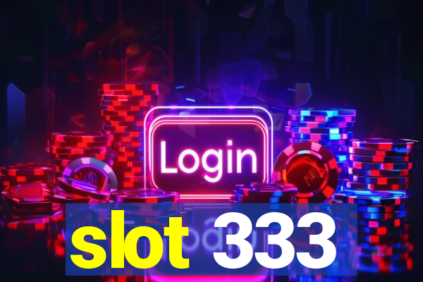 slot 333