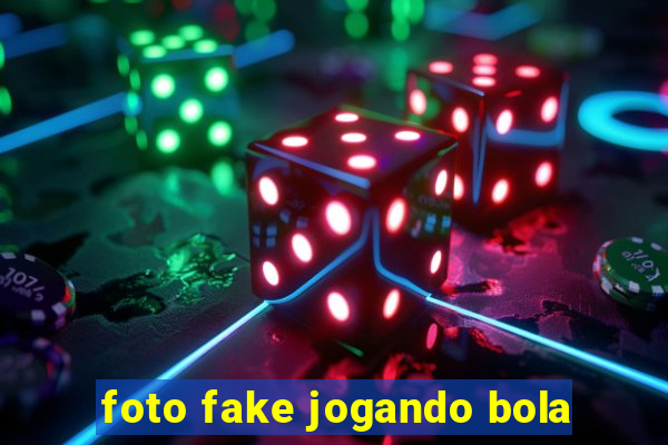 foto fake jogando bola