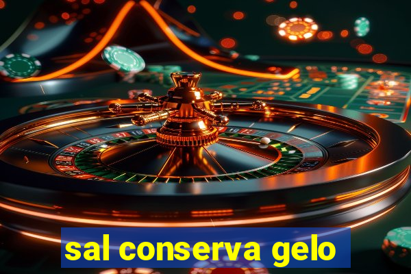 sal conserva gelo