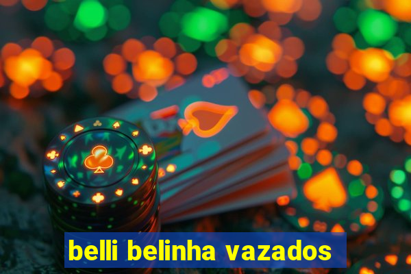 belli belinha vazados