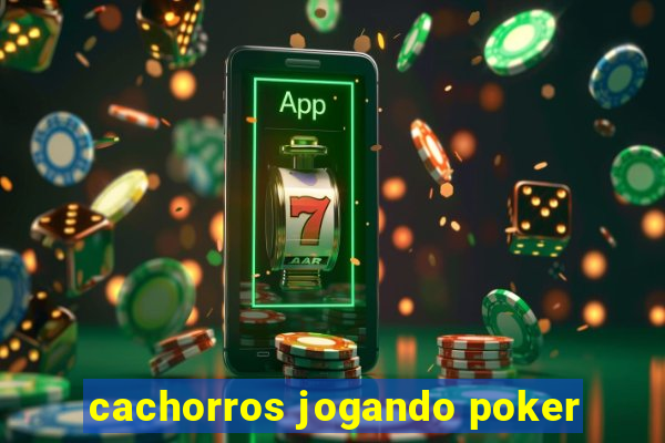 cachorros jogando poker