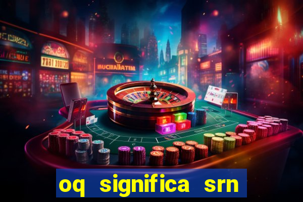 oq significa srn no flamengo