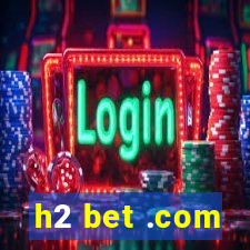 h2 bet .com