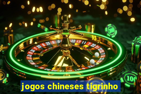 jogos chineses tigrinho