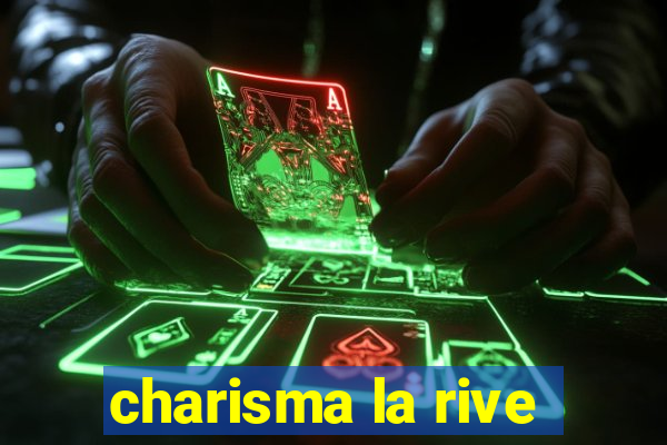 charisma la rive