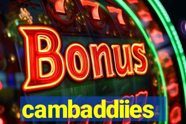 cambaddiies