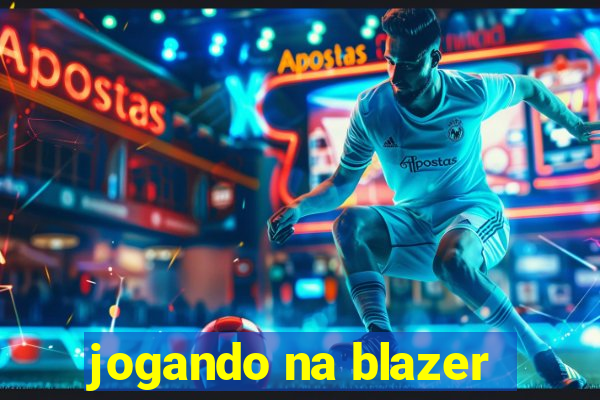 jogando na blazer