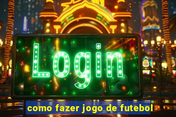 como fazer jogo de futebol