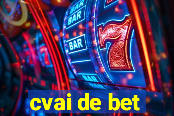 cvai de bet