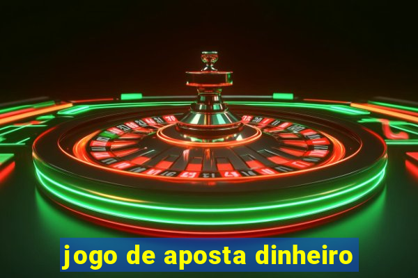 jogo de aposta dinheiro