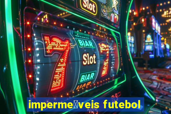 imperme谩veis futebol