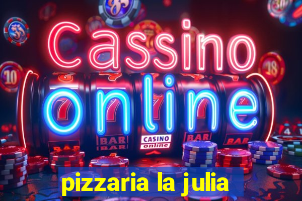 pizzaria la julia