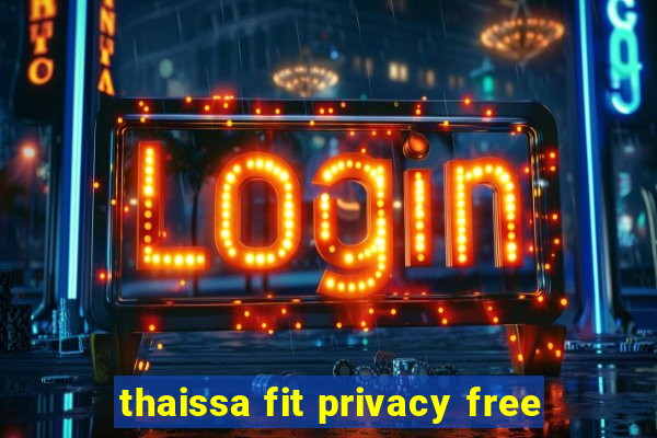 thaissa fit privacy free