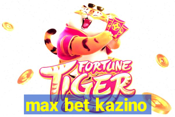 max bet kazino