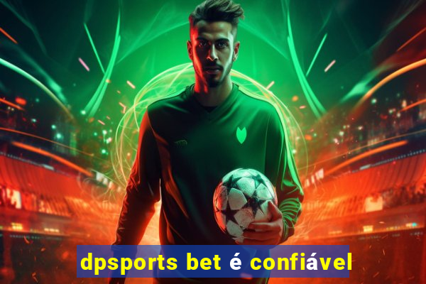 dpsports bet é confiável