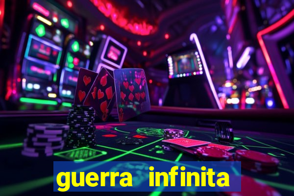 guerra infinita online dublado