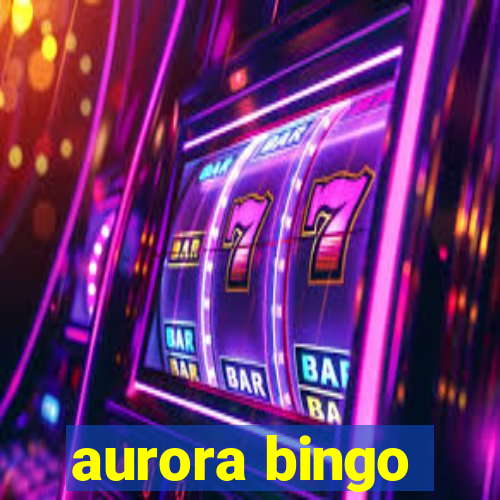 aurora bingo