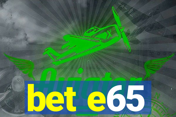 bet e65