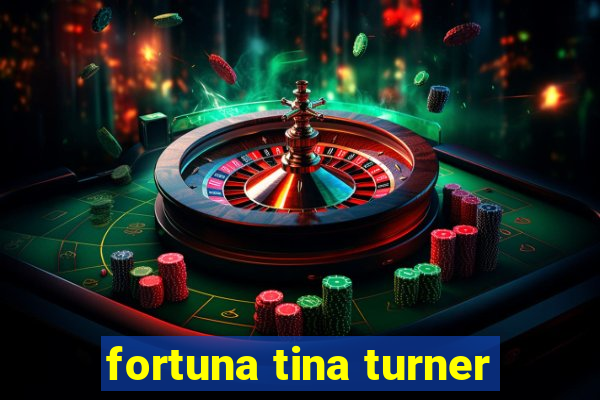 fortuna tina turner