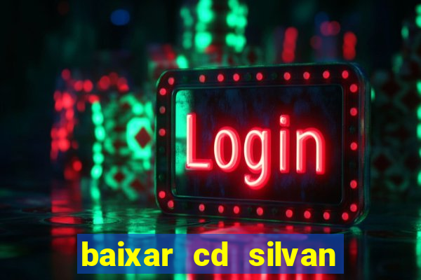 baixar cd silvan santos 茅 hoje