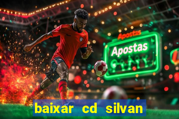 baixar cd silvan santos 茅 hoje