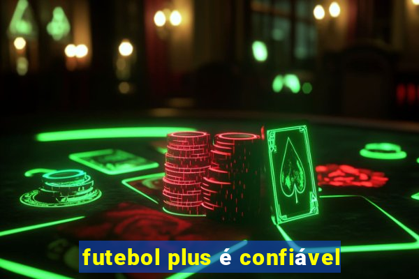 futebol plus é confiável