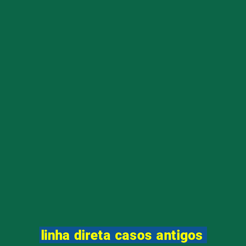 linha direta casos antigos