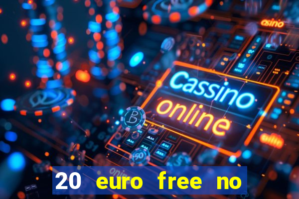 20 euro free no deposit casino