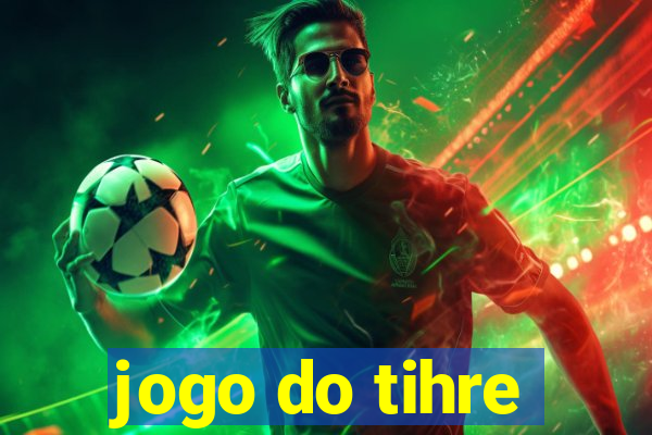 jogo do tihre