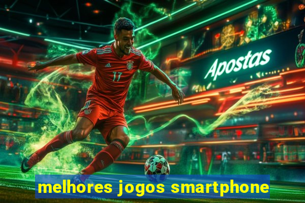 melhores jogos smartphone