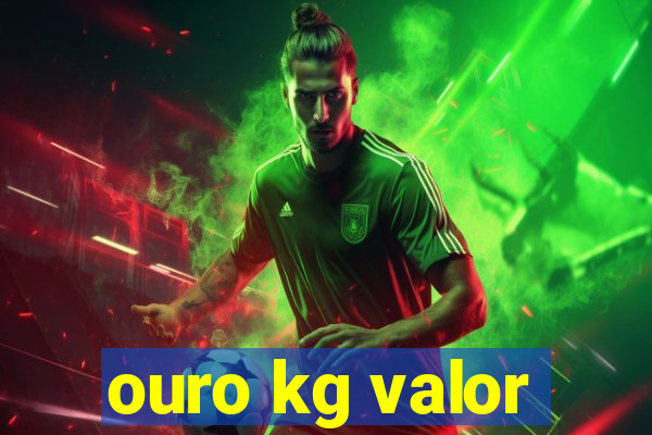 ouro kg valor