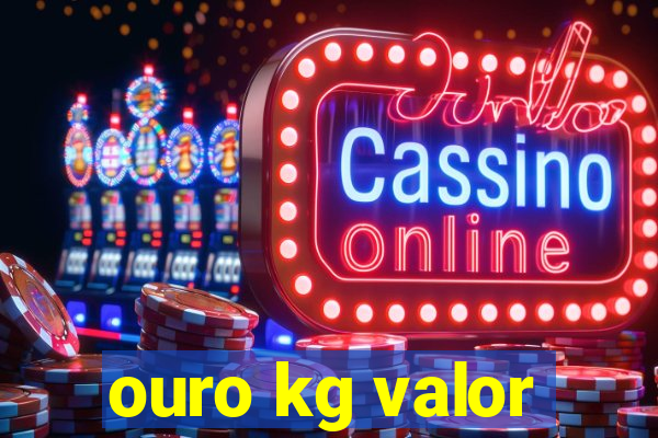 ouro kg valor