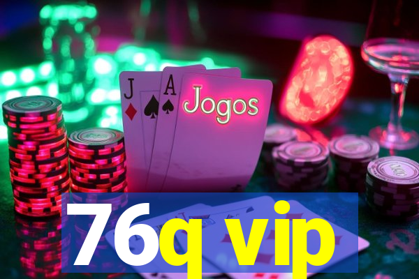 76q vip