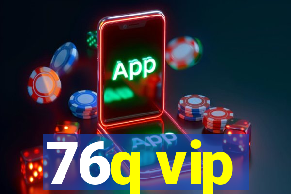 76q vip