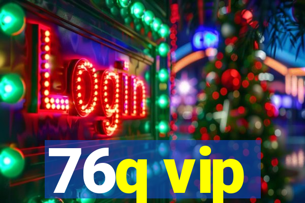 76q vip