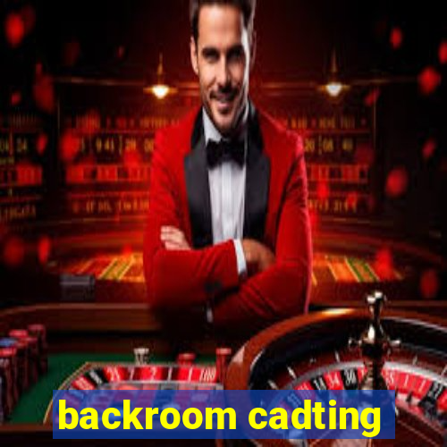 backroom cadting