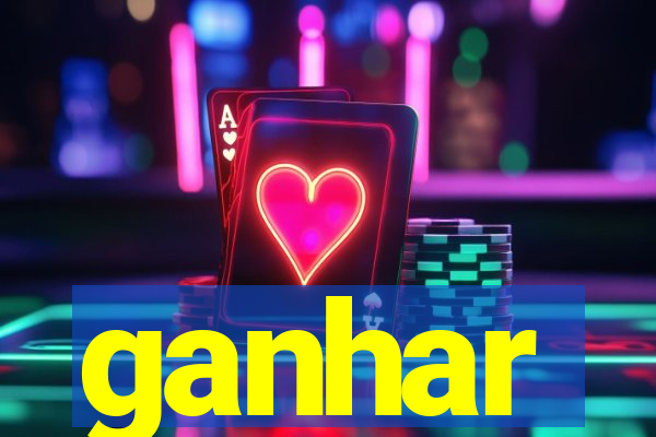 ganhar