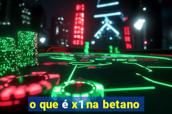 o que é x1 na betano