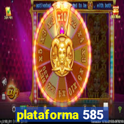 plataforma 585