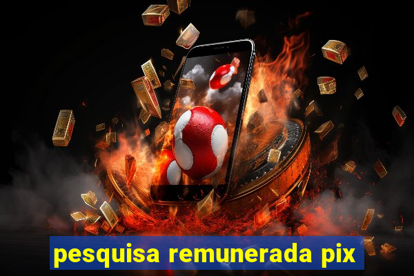 pesquisa remunerada pix