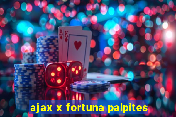 ajax x fortuna palpites