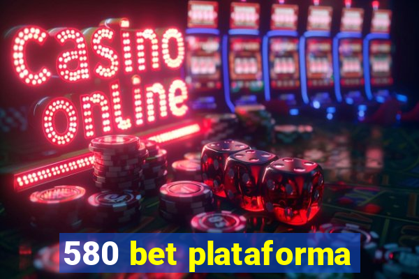 580 bet plataforma