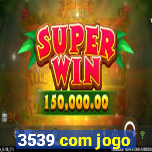 3539 com jogo