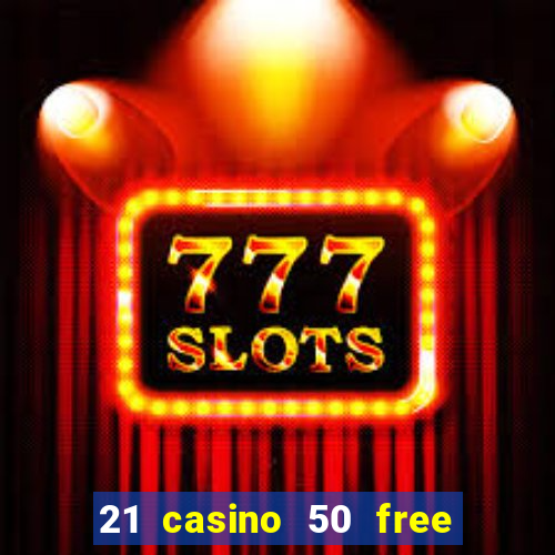 21 casino 50 free spins book of dead