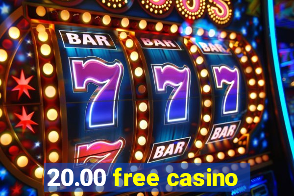 20.00 free casino